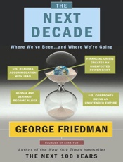 Next Decade_ Where We've Been . . . and Where We're Going, The - George Friedman