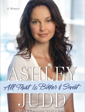 All That Is Bitter and Sweet_ A - Ashley Judd; Nicholas D. Kristo
