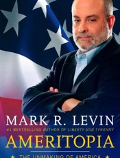 Ameritopia_ The Unmaking of Ame - Mark R. Levin