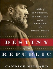 Destiny of the Republic - Candice Millard