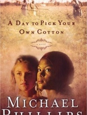 A Day to Pick Your Own Cotton - Michael R. Phillips