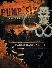 Pump Six and Other Stories - Paolo Bacigalupi