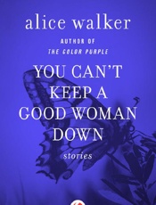 You Can't Keep a Good Woman Dow - Alice Walker