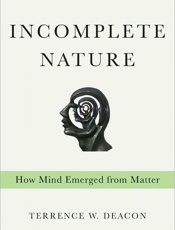 Incomplete Nature_ How Mind Eme - Terrence W. Deacon