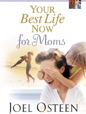 Your Best Life Now for Moms - Joel Osteen