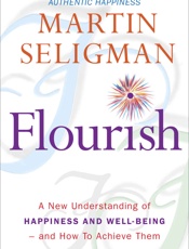 Flourish_ A New Understanding of Happiness and Wellbeing_ The p psychology to make you happier and healthier - Martin Seligman