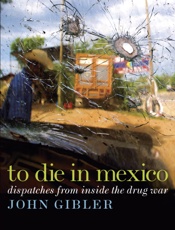 To Die in Mexico - John Gibler