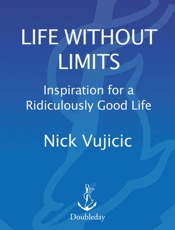 Life Without Limits_ Inspiration for a Ridiculously Good Life - Nick Vujicic