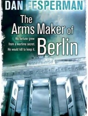 The Arms Maker of Berlin - Dan Fesperman