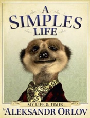 A Simples Life_ My Life and Tim - Aleksandr Orlov