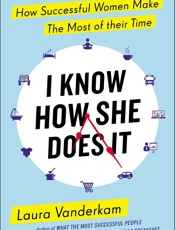 I Know How She Does It - Laura Vanderkam