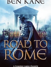 The Road to Rome_ A Forgotten L - Ben Kane
