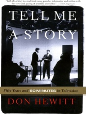 Tell Me A Story_ 50 Years and 60 Minutes in Television - Don Hewitt