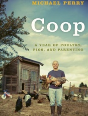 Coop_ A Year of Poultry, Pigs, - Michael Perry