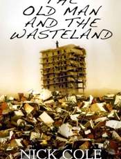 Old Man and the Wasteland, The - Nick Cole