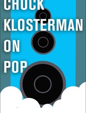 Chuck Klosterman on Pop - Chuck Klosterman