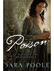 Poison_ A Novel of the Renaissa - Sara Poole