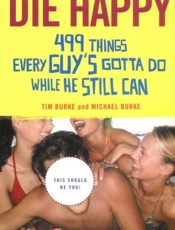 Die Happy_ 499 Things Every Guy - Tim Burke; Michael Burke