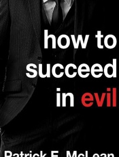 How to Succeed in Evil - Patrick E. Mclean