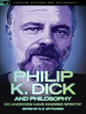 Philip K. Dick and Philosophy - D. E. Wittkower
