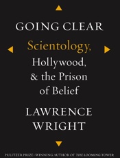 Going Clear Scientology, Hollywood, and the Prison of Belief - Lawrence Wright