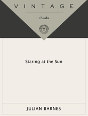 Staring at the Sun - Julian Barnes