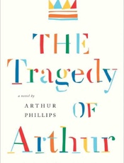 The Tragedy of Arthur_ A Novel - Arthur Phillips