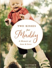 Two Kisses for Maddy_ A Memoir - Matthew Logelin