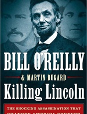 Killing Lincoln - Bill O'Reilly; Martin Dugard