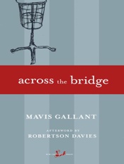 Across the Bridge - Mavis Gallant; Robertson Davies