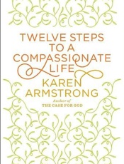 Twelve Steps to a Compassionate - Karen Armstrong
