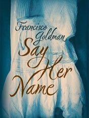 Say her Name - Francisco Goldman