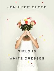 Girls in White Dresses - JENNIFER CLOSE