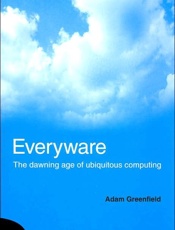Everyware_ The Dawning Age of U - Adam Greenfield