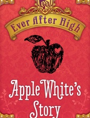 Ever After High_ Apple White's Story - Shannon Hale