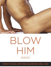 Blow Him Away_ How to Give Him - Marcy Michaels; Marie Desalle