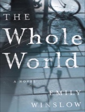 The Whole World_ A Novel - Emily Winslow