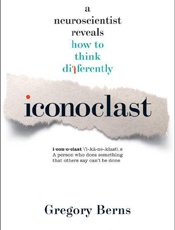 Iconoclast_ A Neuroscientist Re - Gregory Berns