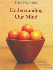 Understanding Our Mind - Thich Nhat Hanh; Rachel Neumann