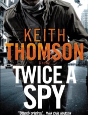 Twice a Spy_ A Novel - Keith Thomson