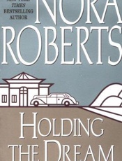 Holding the Dream - Nora Roberts