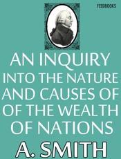 Inquiry into the Nature and Causes of the Wealth of Nations, An - Adam Smith