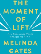 Moment of Lift _ How Empowering Women Changes the World (9781250313560) - Melinda Gates
