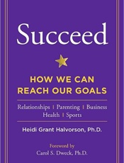 Succeed_ How We Can Reach Our G - Heidi Grant Halvorson; Heidi Gr