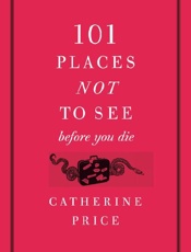 Catherine Price - 101 Places Not to See Before Yo