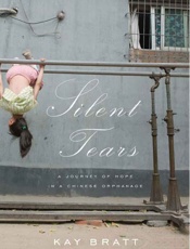Silent Tears_ A Journey Of Hope In A Chinese Orphanage (AmazonEncore Edition) - Kay Bratt