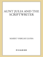 Aunt Julia and the Scriptwriter - Mario Vargas Llosa