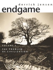 Endgame Volume I_ The Problem o - Derrick Jensen
