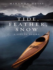 Tide, Feather, Snow_ A Life in - Miranda Weiss