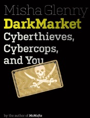 DarkMarket_ Cyberthieves, Cyber - Misha Glenny